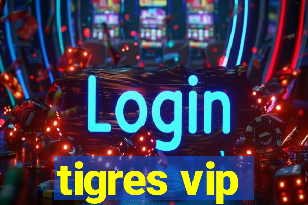 tigres vip